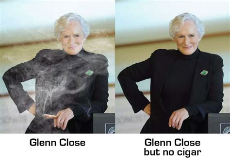 Glenn Close But No Cigar