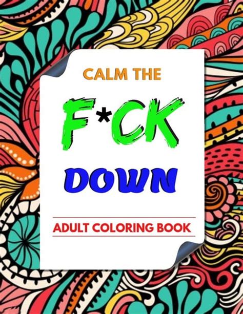 Calm The F Ck Down Adult Coloring Book An Irreverent Adult Coloring