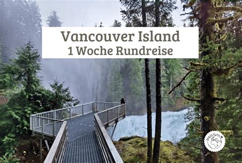 1 Woche Vancouver Island Route And Tipps Raus Um Die Welt