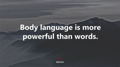 Body Language Is More Powerful Than Words Ricky Gervais Quote Hd