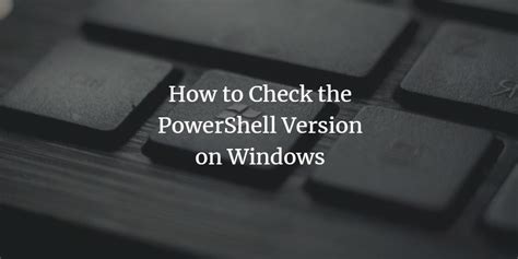 How To Check The Powershell Version On Windows