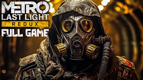 Metro Last Light Redux｜full Game Playthrough｜4k Youtube
