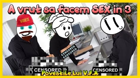 😲a vrut sa facem sex in 3 povestile lui v f a😲 youtube