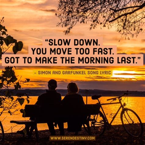 Day Right Quote 46 Slow Down You Move Too Fast