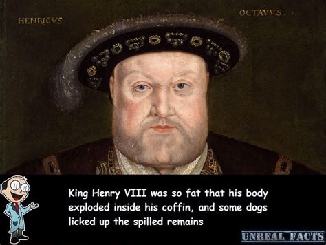 Henry Viii Exploded In His Coffin Unreal Facts Historical Humor King Henry Viii History Humor