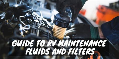 Guide To Rv Maintenance Fluids And Filters Rv Troop