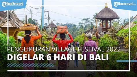 Penglipuran Village Festival 2022 Di Bali Bakal Digelar 6 Hari Simak
