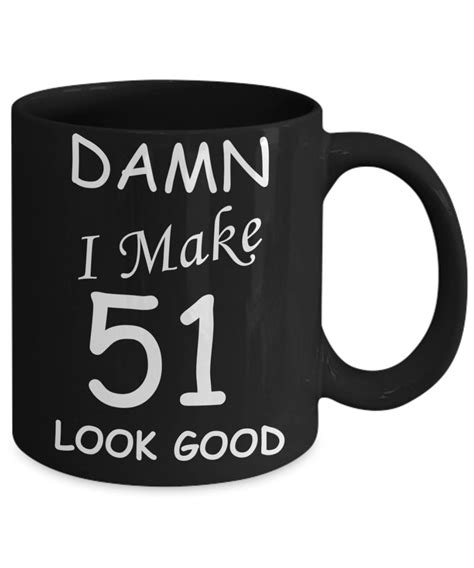 51st Birthday Ts For Menwomen Damn I Make 51 Look Good Etsy