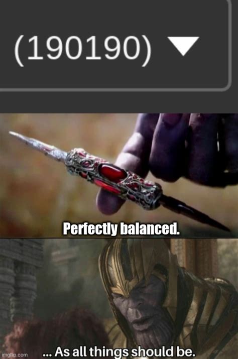 Image Tagged In Thanos Perfectly Balanced Meme Template Imgflip