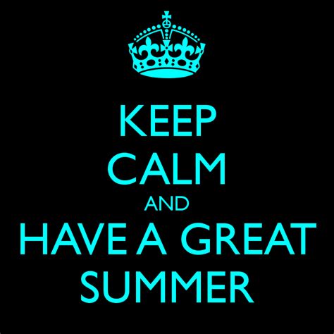 Keep Calm And Have A Great Summer 1 Tonica Grade School