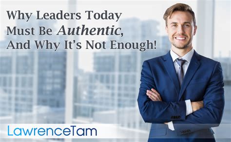 Authentic Leadership Why Leaders Today Must Be Authentic And Why Its