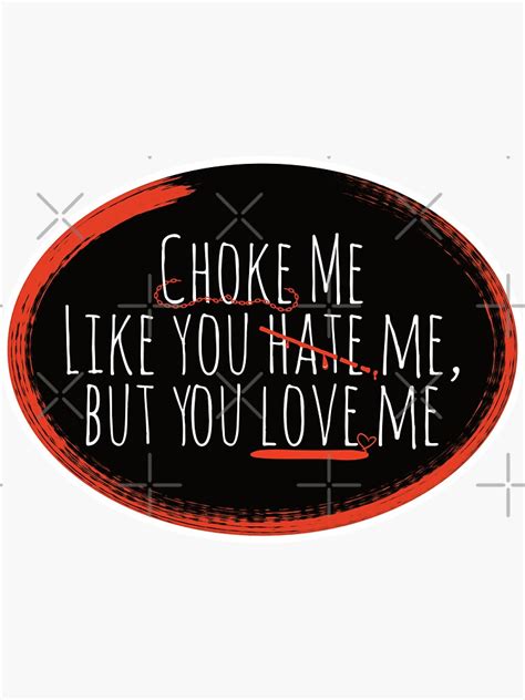 Choke Me Like You Hate Me Sticker For Sale By Squibtheory Redbubble