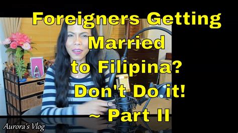 Foreigners Getting Married To Filipina Know This First ~ Part Ii Youtube