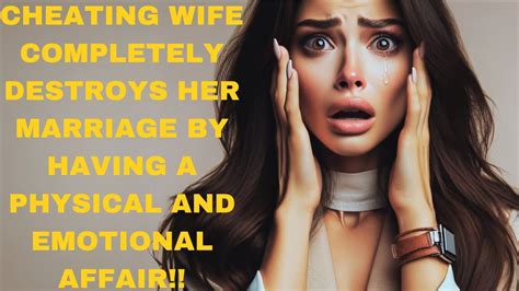 Wife Destroys Her Marriage After A Months Long Physical And Emotional