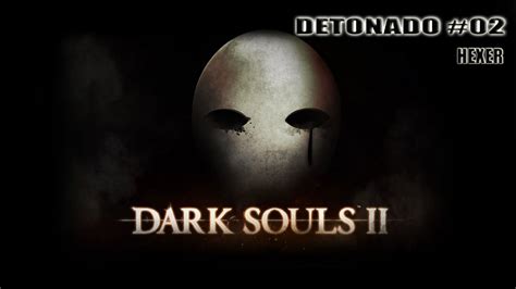 Dark Souls 2 Detonado Pt Br Hexer 02 Last Giant Pursuer E Mais