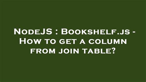 Nodejs Bookshelfjs How To Get A Column From Join Table Youtube
