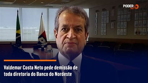 Valdemar Costa Neto Pede Demiss O De Toda Diretoria Do Banco Do