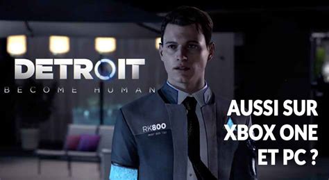 Detroit Become Human Sortie Du Jeu Sur Xbox One Et Pc