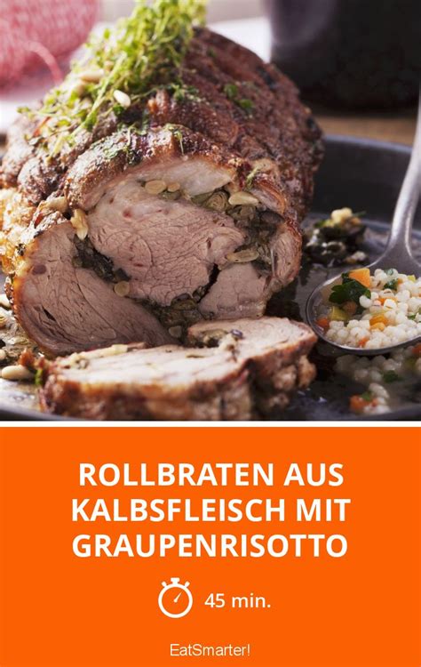 Rollbraten Aus Kalbsfleisch Mit Graupenrisotto Rezept Eat Smarter