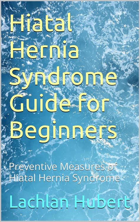 Hiatal Hernia Syndrome Guide For Beginners Preventive Measures Of