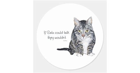 Cat Wisdom If Cats Could Talk They Wouldnt Classic Round Sticker
