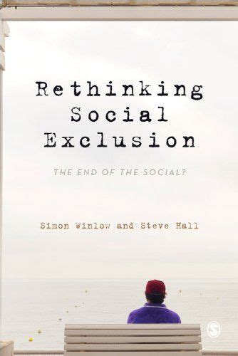Rethinking Social Exclusion The End Of The Social By Simon Winlow Et Al 2013 Social