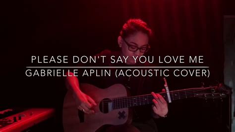 Please Dont Say You Love Me Gabrielle Aplin Acoustic Cover Youtube
