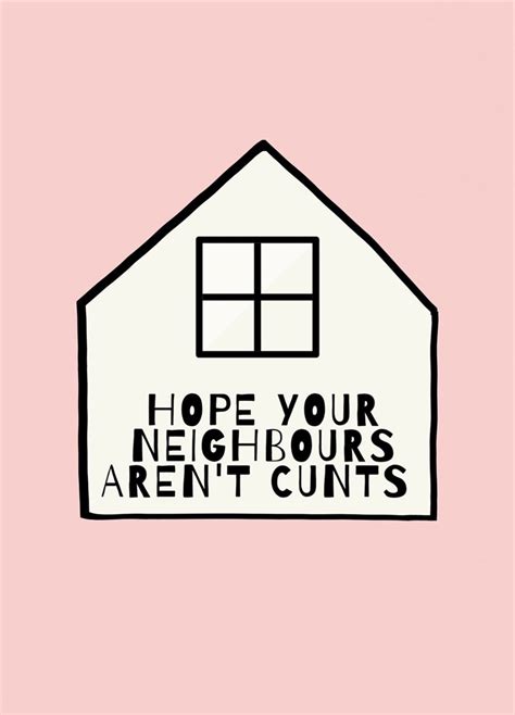 Hope Your New Neighbours Aren T Cunts Scribbler