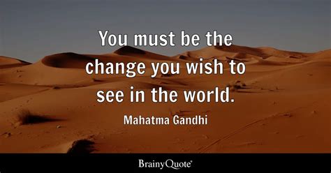 Mahatma Gandhi You Must Be The Change You Wish To See In