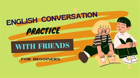 Basic English Conversation Practice With Friends English Speaking