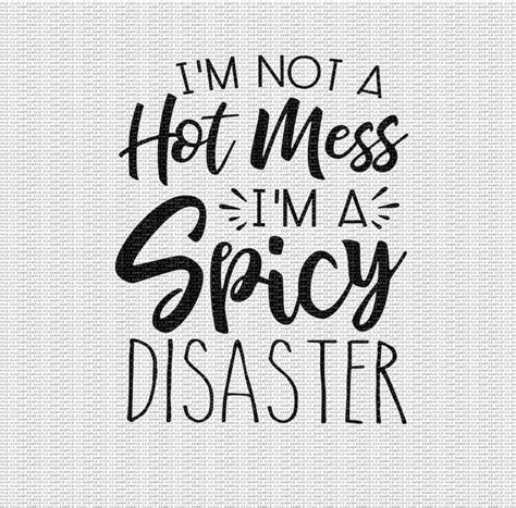 Im Not A Hot Mess Im A Spicy Disaster Svg Funny Svg Mom Svg Mom Life