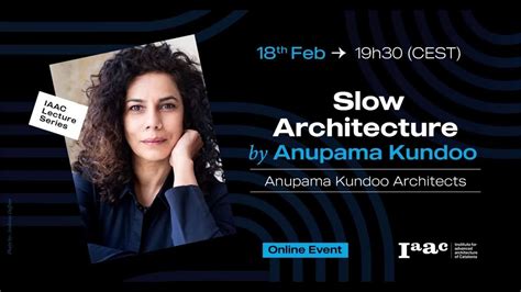 Iaac Lecture Series Slow Architecture With Anupama Kundoo Youtube