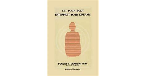Let Your Body Interpret Your Dreams By Eugene T Gendlin