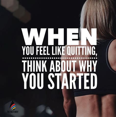 When You Feel Like Quitting Think About Why You Started You Can Do