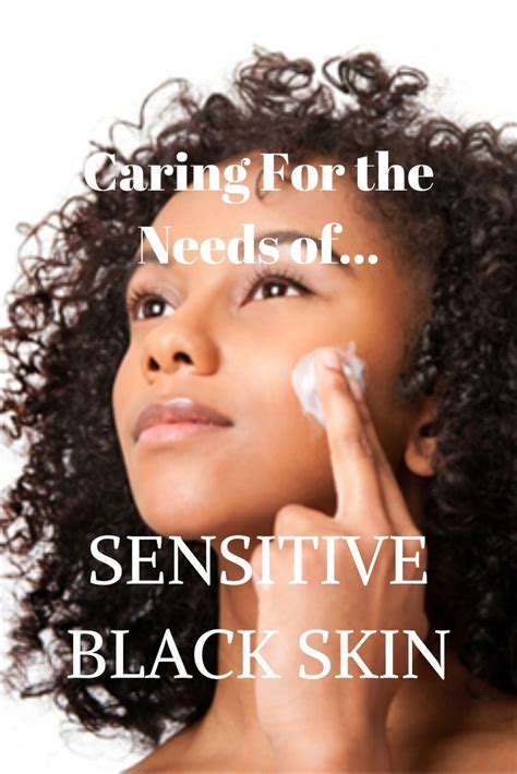 Caring For The Special Needs Of Sensitive Black Skin Updated 2019