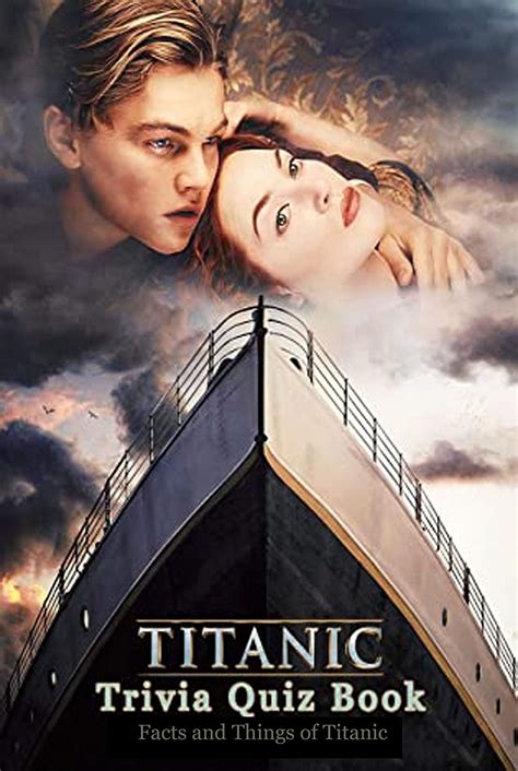 Titanic Trivia Quiz Book Facts And Things Of Titanic The Truth About