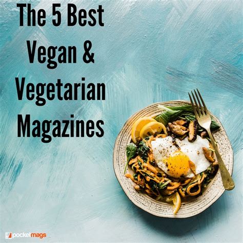 The 5 Best Vegan And Vegetarian Magazines Pocketmags Discover