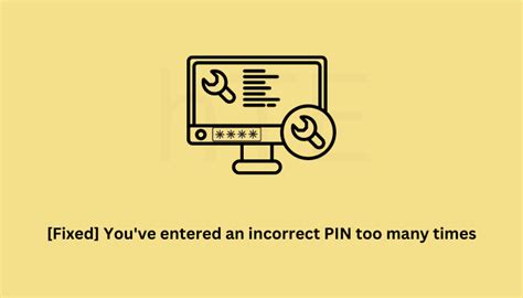 Fixed Youve Entered An Incorrect Pin Too Many Times