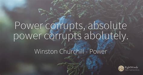Power Corrupts Absolute Power Corrupts Abolutely Quote By Winston