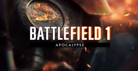 Quelques Infos Sur Le Dlc Apocalypse De Battlefield 1 Sebyin