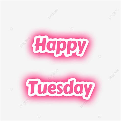 Happy Tuesday Png Image Pink Happy Tuesday Font Neon Glow Phrase