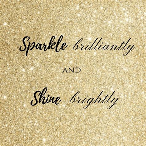 Sparkle Brilliantly And Shine Brightly Sparkle Quotes Shine