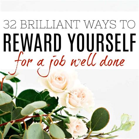 32 Brilliant Ways To Reward Yourself For A Job Well Done Reward