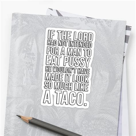 If The Lord Had Not Intended For A Man To Eat Pussy He Wouldn T Have Made It Look So Much Like