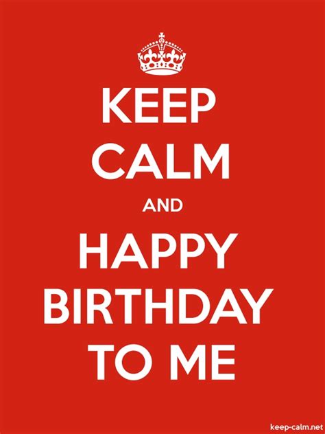 Keep Calm And Happy Birthday To Me Keep
