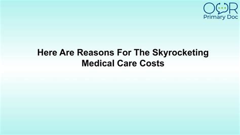 Here Are Reasons For The Skyrocketing Medical Care Costs By Ourprimarydoc Issuu