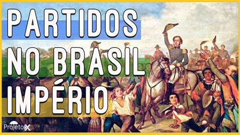 História Partidos Políticos no Brasil Império YouTube