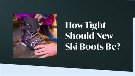 Ski 10 How Tight Should New Ski Boots Be Outside Watch