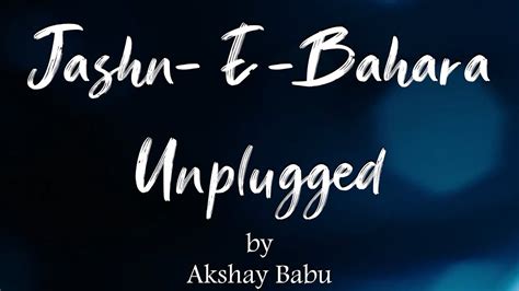 Jashn E Bahara Unplugged Akshay Babu 4k Youtube