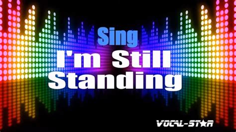 Sing Im Still Standing Karaoke Version With Lyrics Hd Vocal Star
